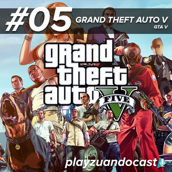 PlayzuandoCast 05 – Grand Theft Auto Five – GTA V: Violência nos jogos? episode artwork