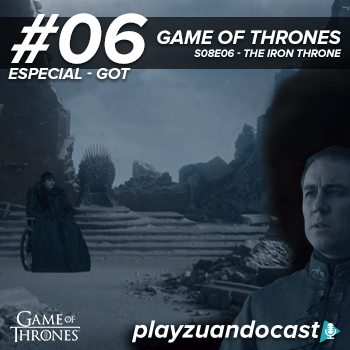 PlayzuandoCast Especial 6 – Game of Thrones S08E06 – The Iron Throne episode artwork